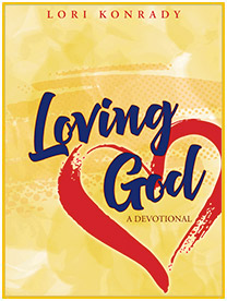 Loving God - A Devotional By Lori Konrady